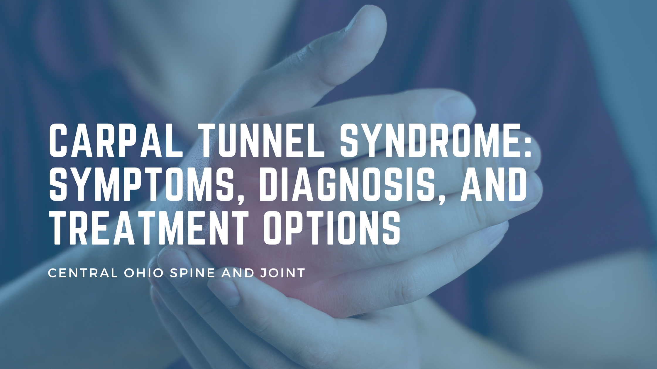 Carpal Tunnel Syndrome: Symptoms, Diagnosis, and Treatment Options