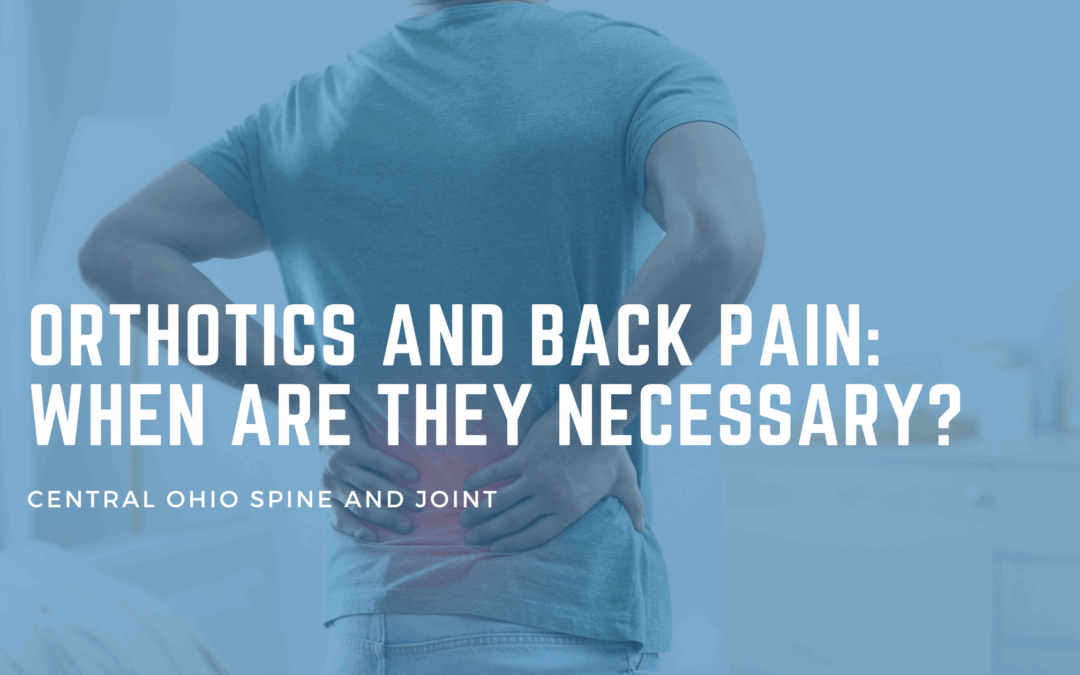Orthotics and Back Pain: When Are They Necessary?