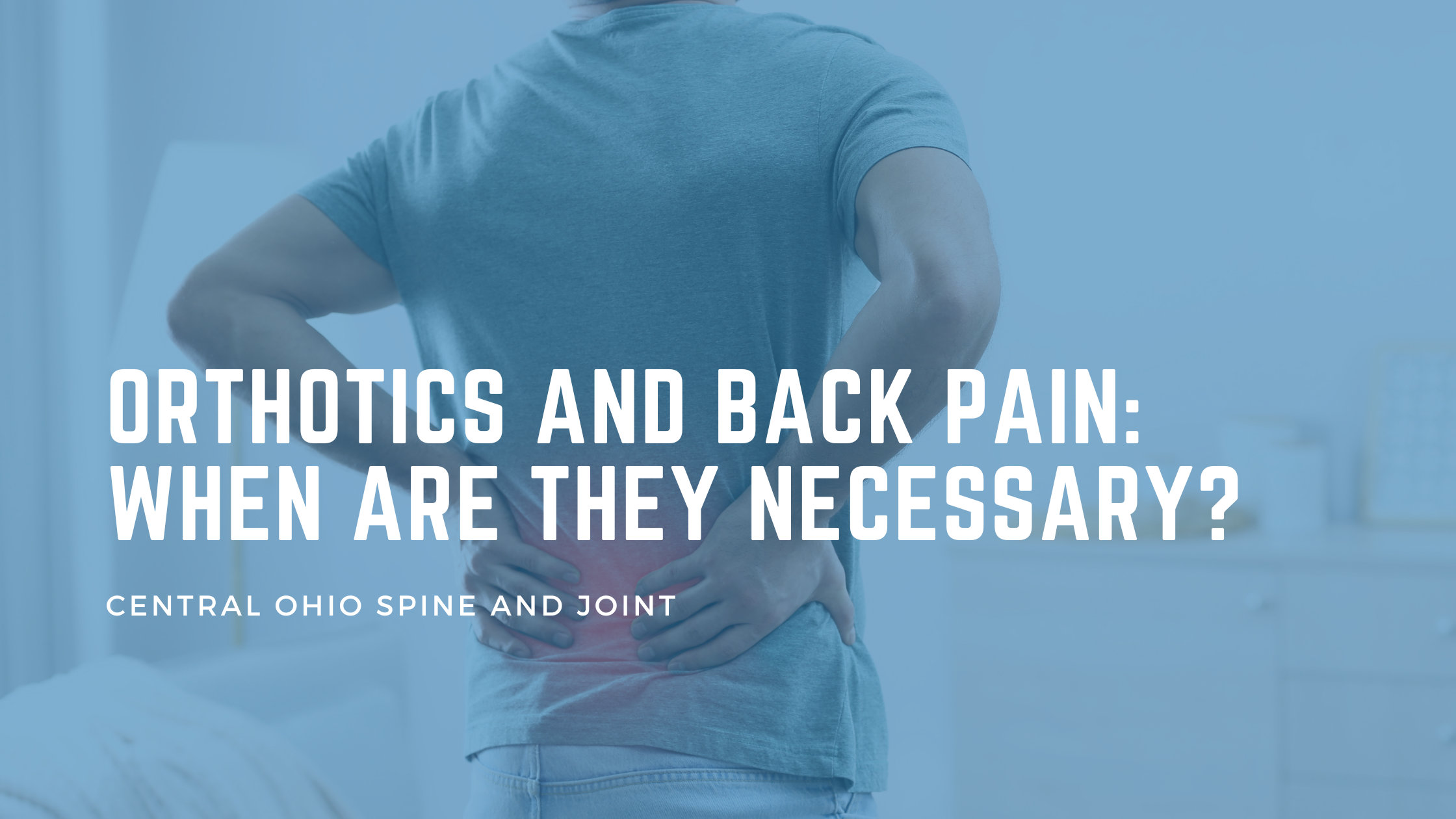 Orthotics and Back Pain: When Are They Necessary?