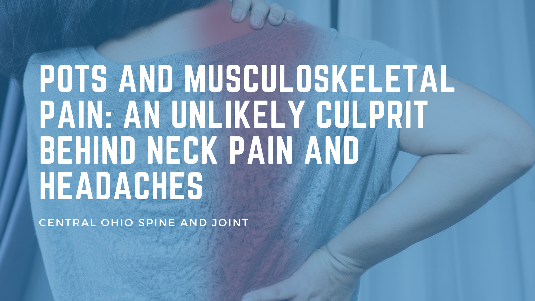 POTS and Musculoskeletal Pain: An Unlikely Culprit Behind Neck Pain and Headaches