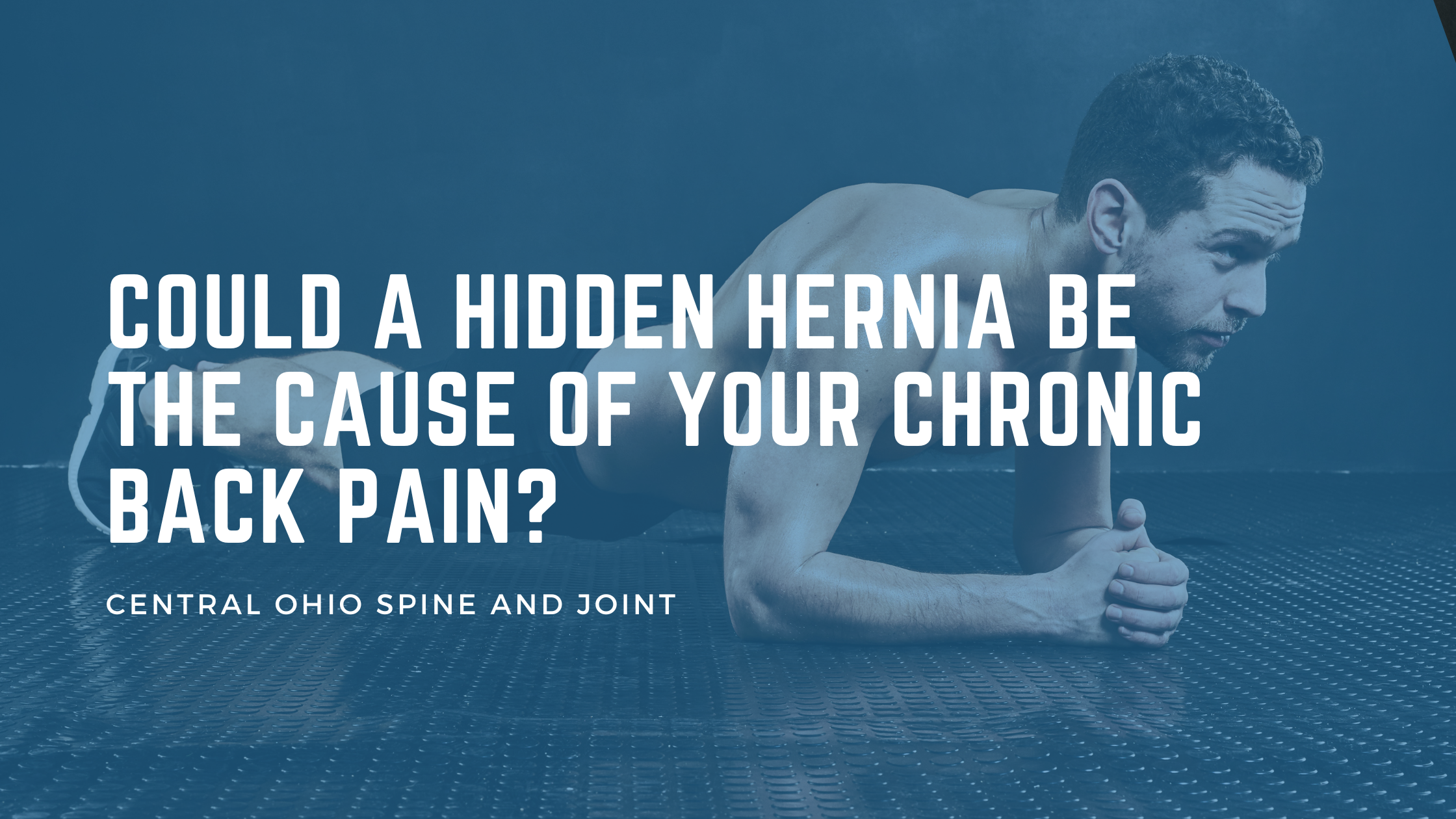 Could a Hidden Hernia Be the Cause of Your Chronic Back Pain?