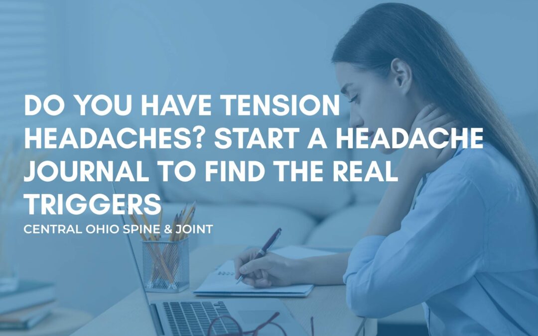 Do You Have Tension Headaches? Start a Headache Journal to Find the Real Triggers