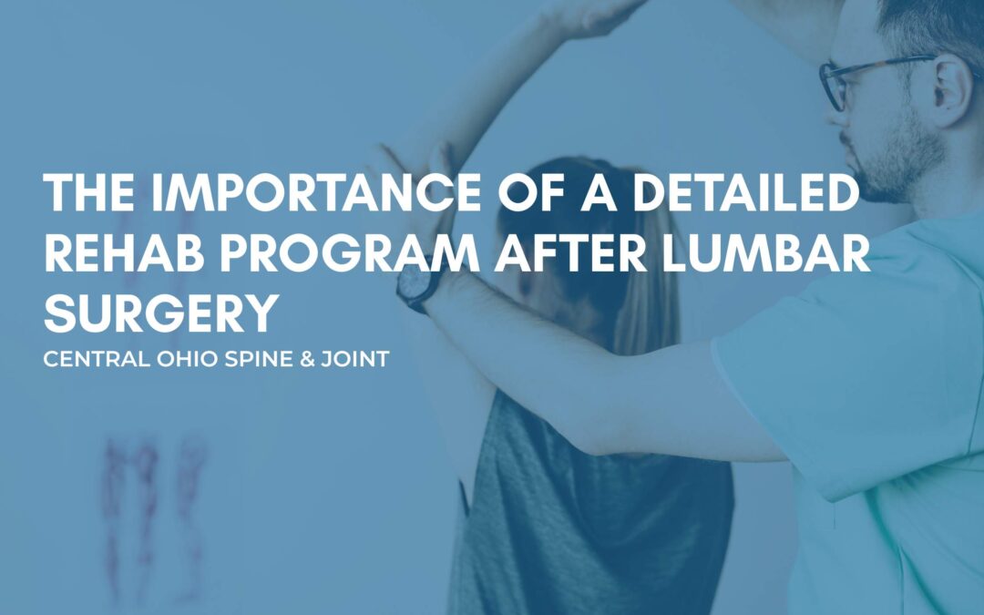 The Importance of a Detailed Rehab Program After Lumbar Surgery