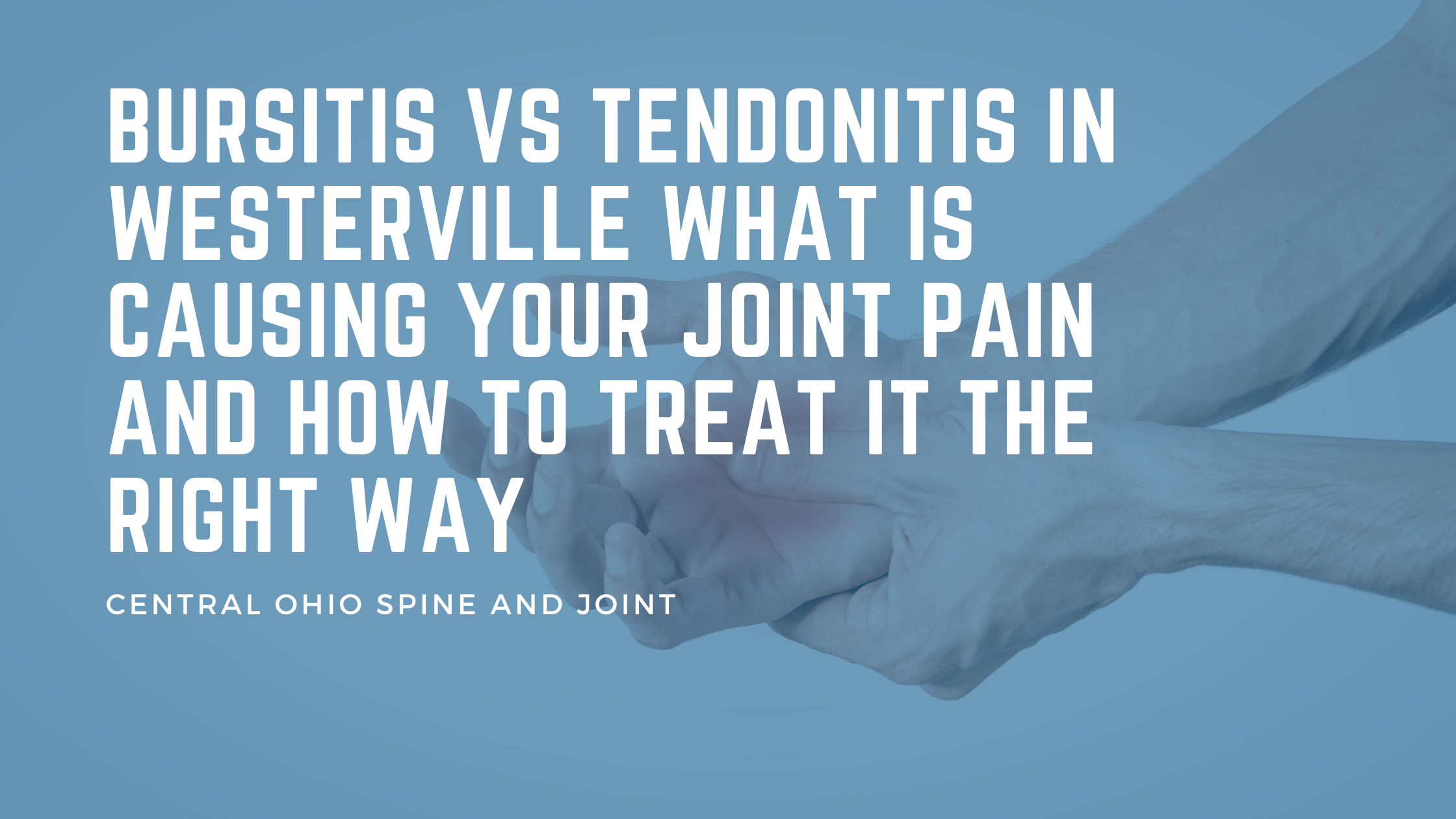 Bursitis vs Tendonitis in Westerville What Is Causing Your Joint Pain and How to Treat It the Right Way