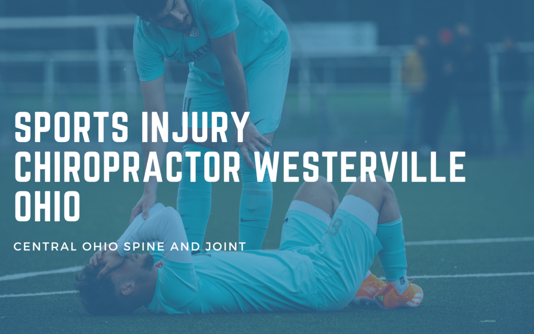 Sports Injury Chiropractor in Westerville OH: Getting You Back to the Thing You Love