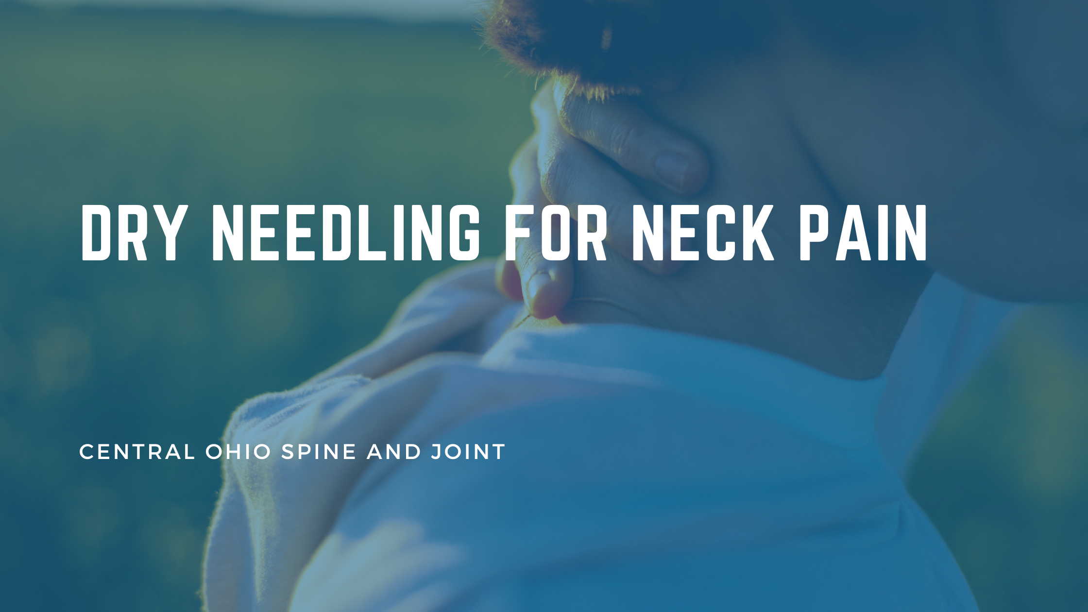 Dry Needling for Neck Pain: What’s Happening and What to Expect