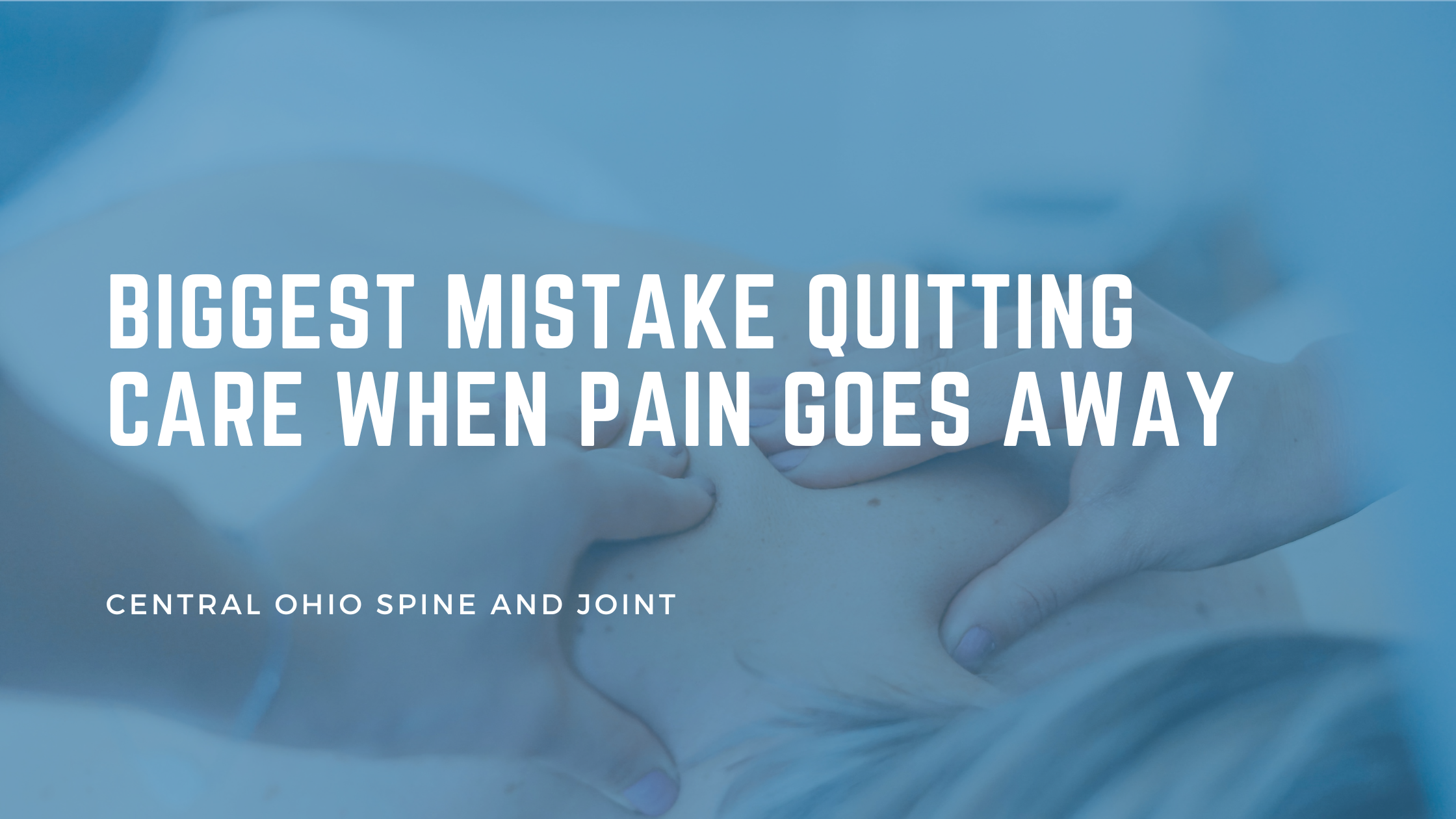 The Biggest Mistake We See: Quitting Care When the Pain Goes Away