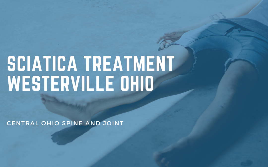 Sciatica Treatment in Westerville OH: A Better Plan Than “Wait and Rest”
