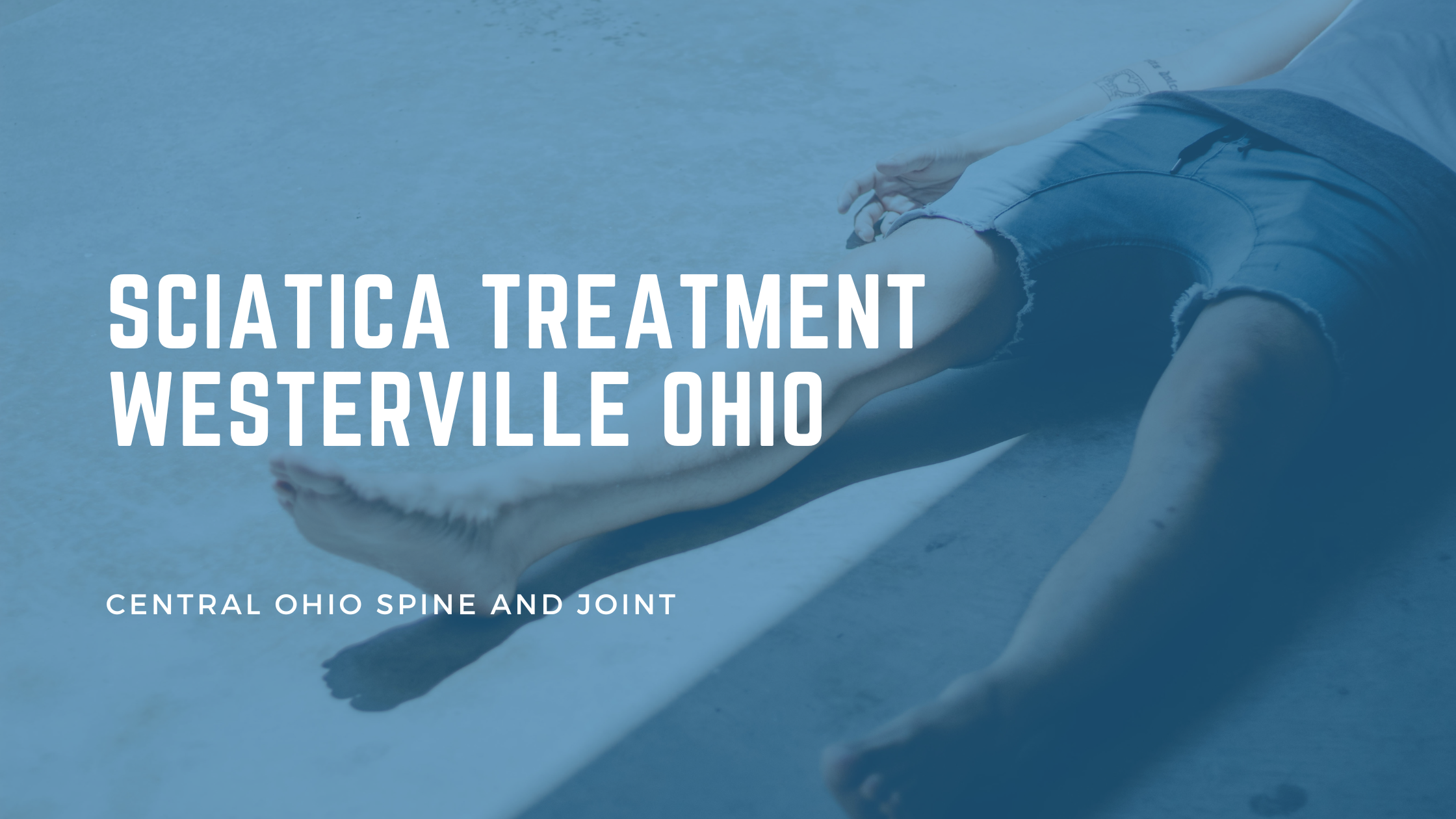 Sciatica Treatment in Westerville OH: A Better Plan Than “Wait and Rest”