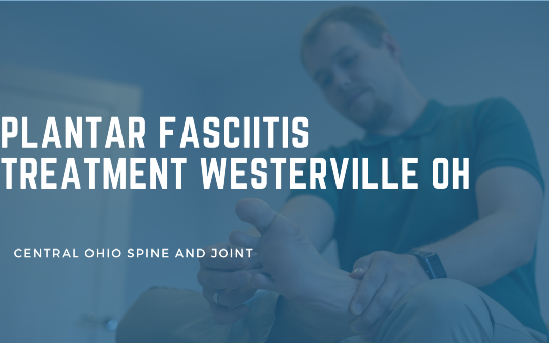 Plantar Fasciitis Treatment in Westerville, OH: What Actually Works for Stubborn Heel Pain