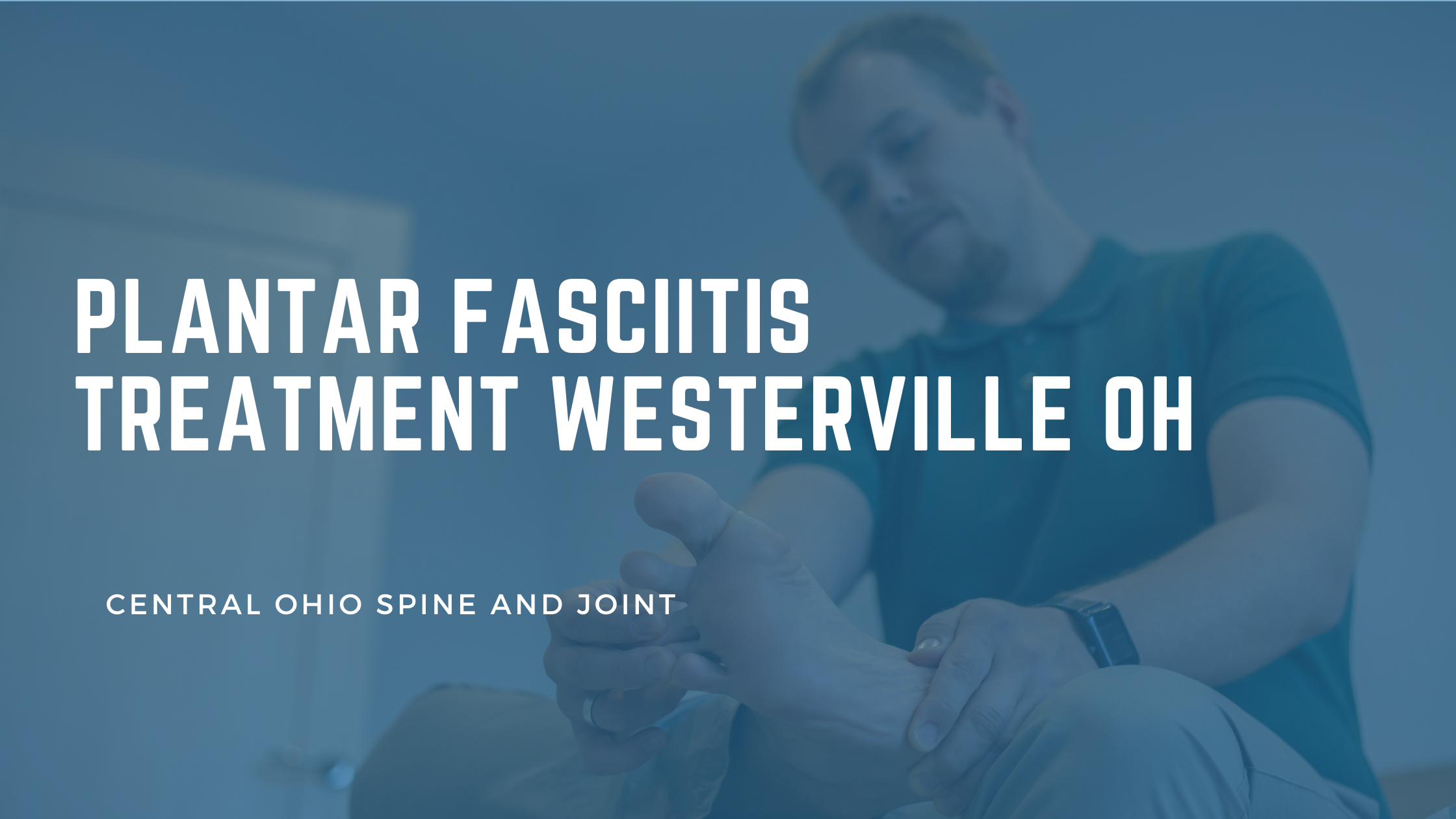 Plantar Fasciitis Treatment in Westerville, OH: What Actually Works for Stubborn Heel Pain