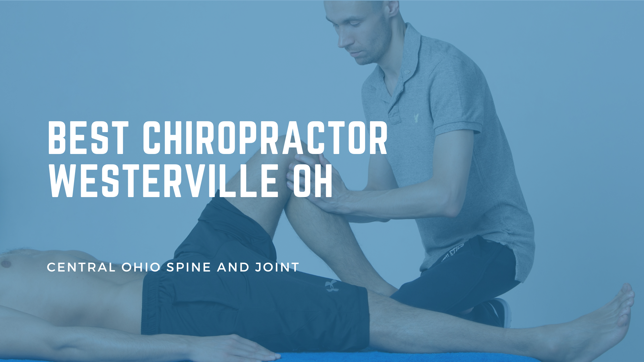 Looking for the Best Chiropractor in Westerville, OH? Here Is What to Actually Look For