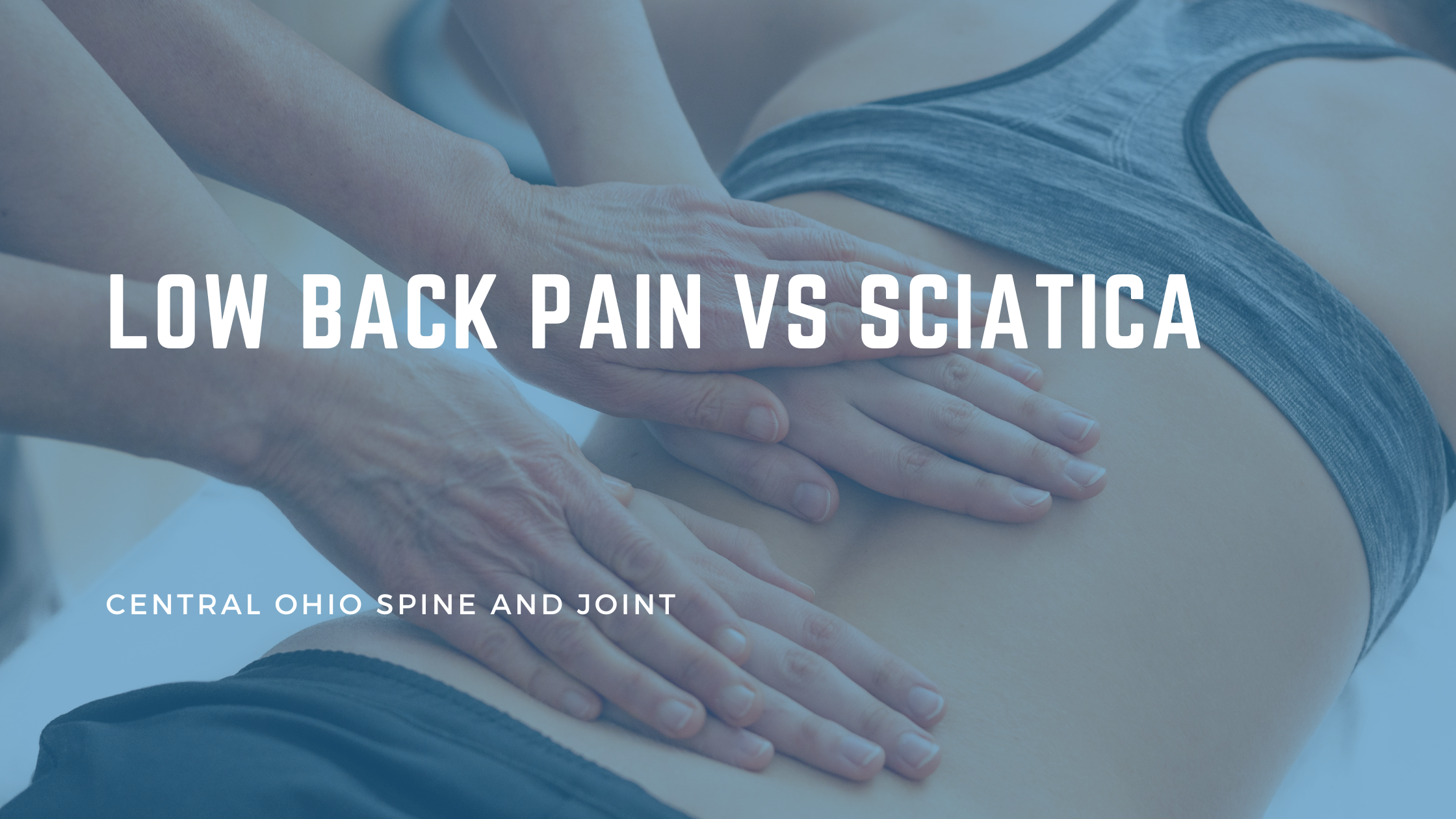 Low Back Pain vs. Sciatica: How to Tell the Difference and Why It Matters